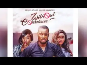 Video: Without Conscience [Part 1] - Latest 2018 Nigerian Nollywood Drama Movie (English Full HD)